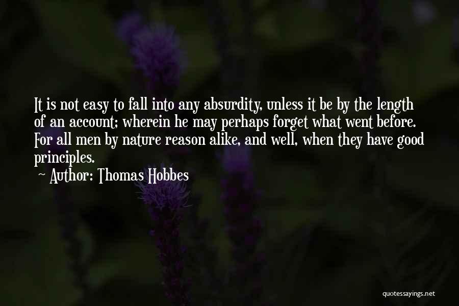 Thomas Hobbes Quotes: It Is Not Easy To Fall Into Any Absurdity, Unless It Be By The Length Of An Account; Wherein He