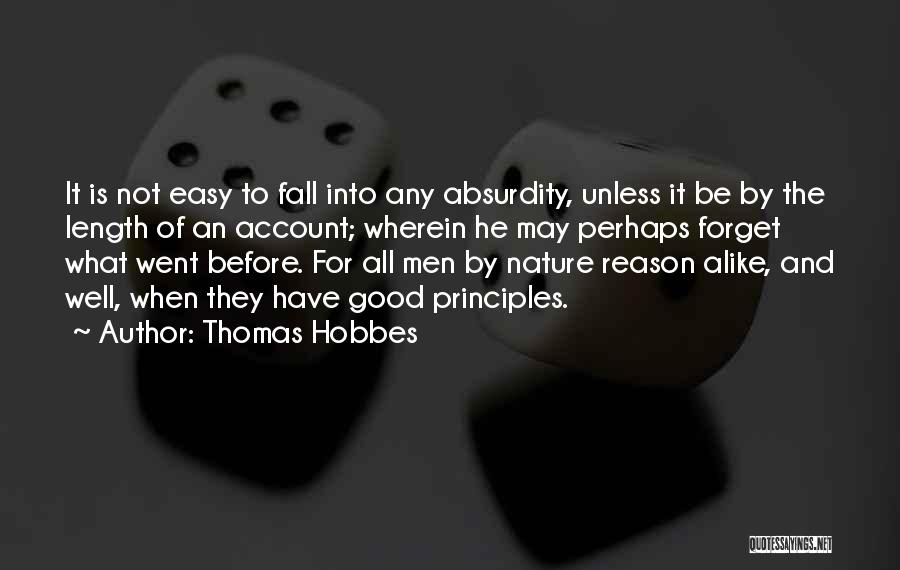 Thomas Hobbes Quotes: It Is Not Easy To Fall Into Any Absurdity, Unless It Be By The Length Of An Account; Wherein He