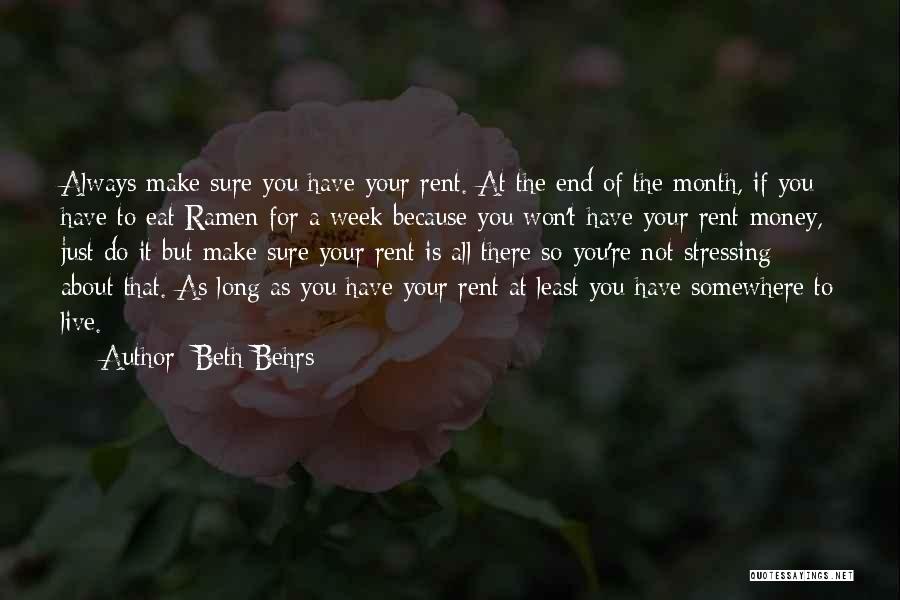 Beth Behrs Quotes: Always Make Sure You Have Your Rent. At The End Of The Month, If You Have To Eat Ramen For