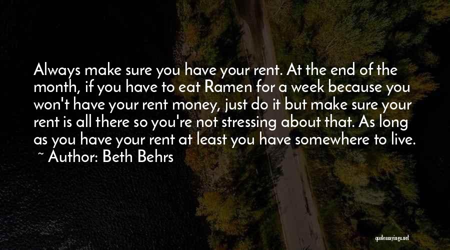 Beth Behrs Quotes: Always Make Sure You Have Your Rent. At The End Of The Month, If You Have To Eat Ramen For