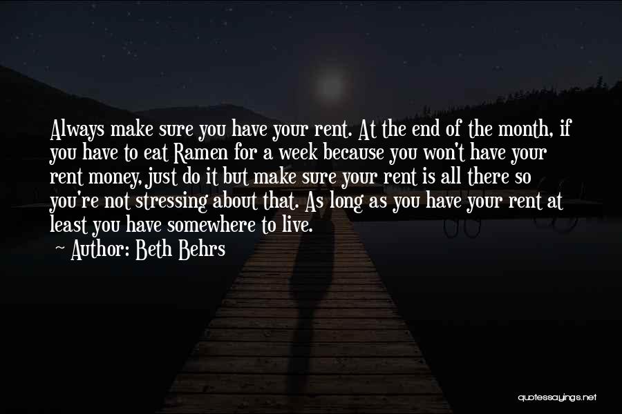 Beth Behrs Quotes: Always Make Sure You Have Your Rent. At The End Of The Month, If You Have To Eat Ramen For