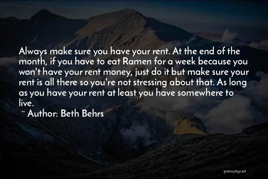 Beth Behrs Quotes: Always Make Sure You Have Your Rent. At The End Of The Month, If You Have To Eat Ramen For