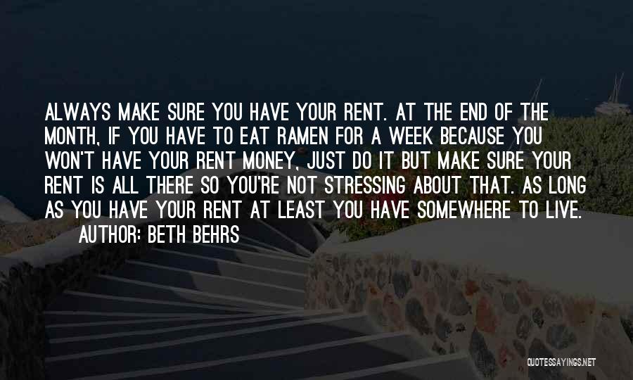 Beth Behrs Quotes: Always Make Sure You Have Your Rent. At The End Of The Month, If You Have To Eat Ramen For