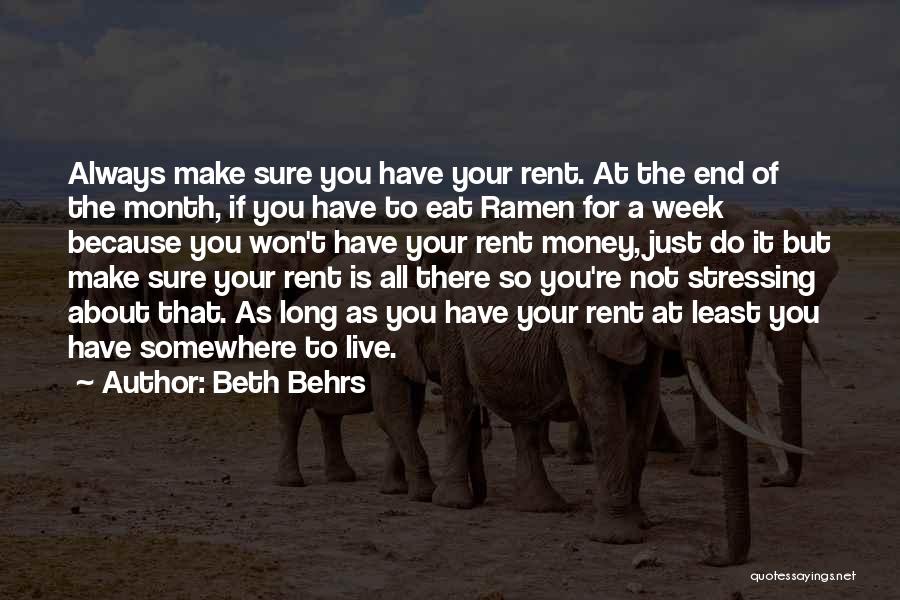 Beth Behrs Quotes: Always Make Sure You Have Your Rent. At The End Of The Month, If You Have To Eat Ramen For