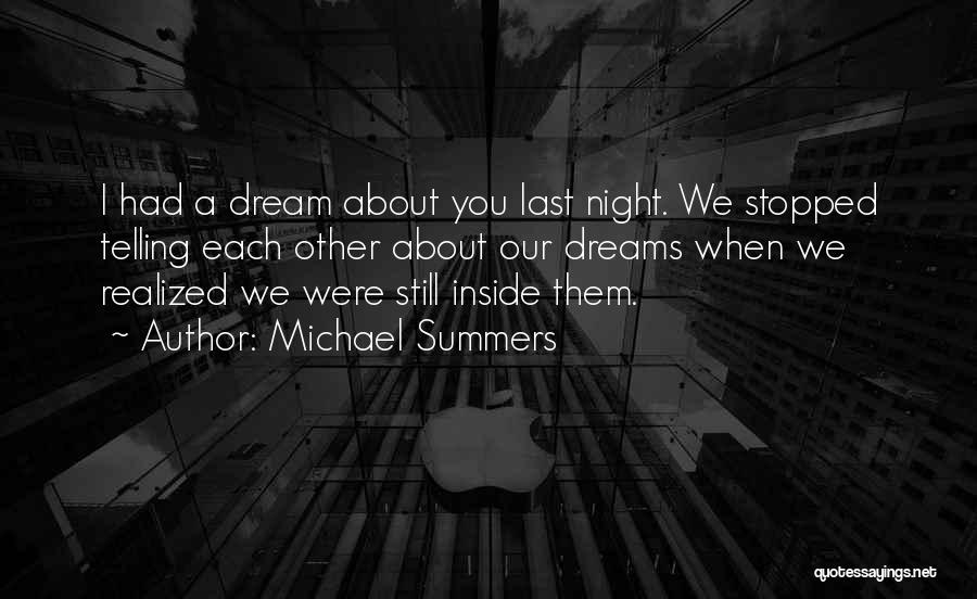 Michael Summers Quotes: I Had A Dream About You Last Night. We Stopped Telling Each Other About Our Dreams When We Realized We