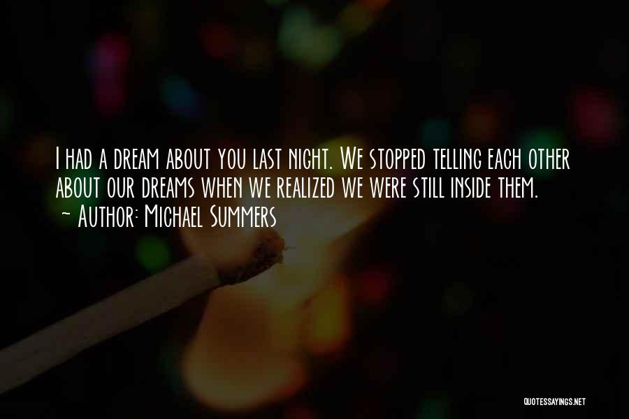 Michael Summers Quotes: I Had A Dream About You Last Night. We Stopped Telling Each Other About Our Dreams When We Realized We