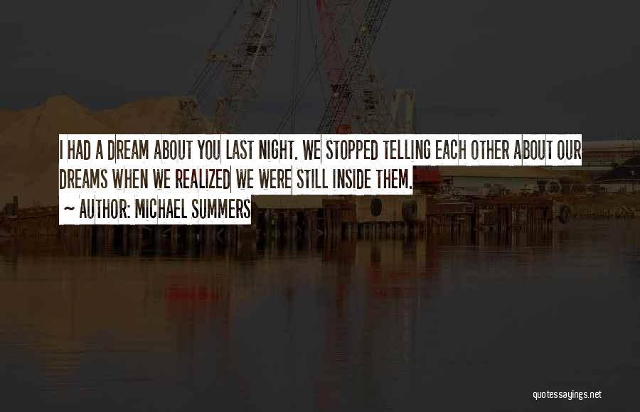 Michael Summers Quotes: I Had A Dream About You Last Night. We Stopped Telling Each Other About Our Dreams When We Realized We