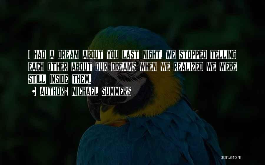 Michael Summers Quotes: I Had A Dream About You Last Night. We Stopped Telling Each Other About Our Dreams When We Realized We