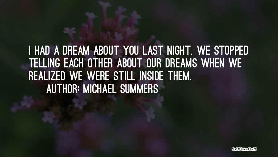 Michael Summers Quotes: I Had A Dream About You Last Night. We Stopped Telling Each Other About Our Dreams When We Realized We