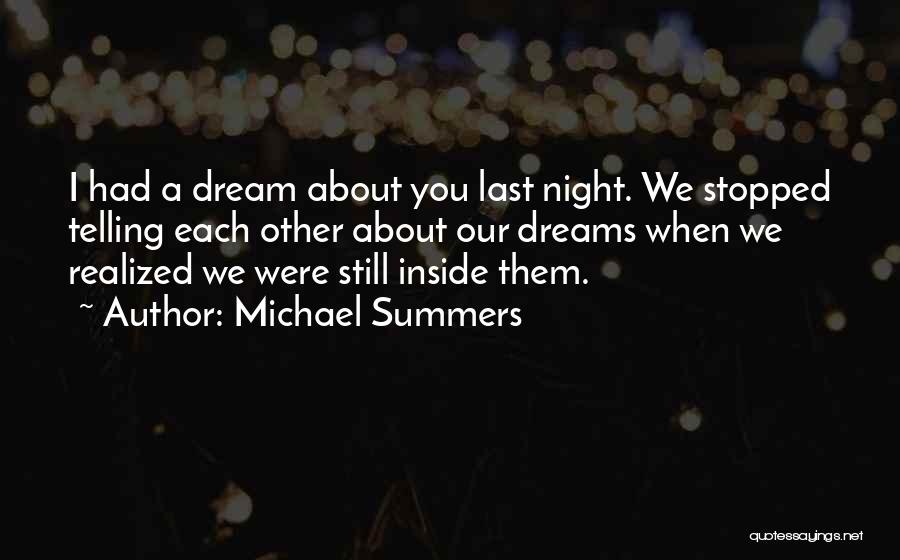 Michael Summers Quotes: I Had A Dream About You Last Night. We Stopped Telling Each Other About Our Dreams When We Realized We