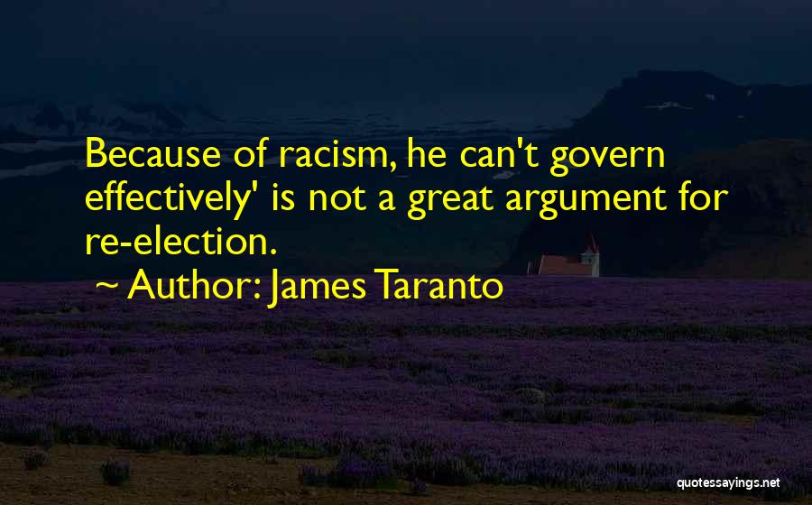 James Taranto Quotes: Because Of Racism, He Can't Govern Effectively' Is Not A Great Argument For Re-election.