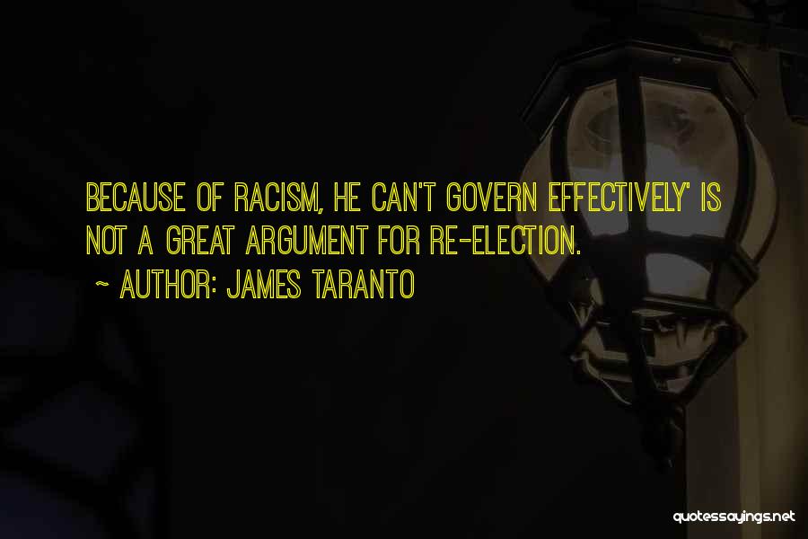 James Taranto Quotes: Because Of Racism, He Can't Govern Effectively' Is Not A Great Argument For Re-election.