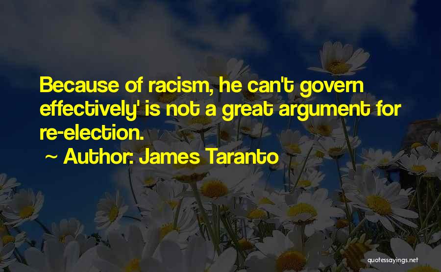 James Taranto Quotes: Because Of Racism, He Can't Govern Effectively' Is Not A Great Argument For Re-election.