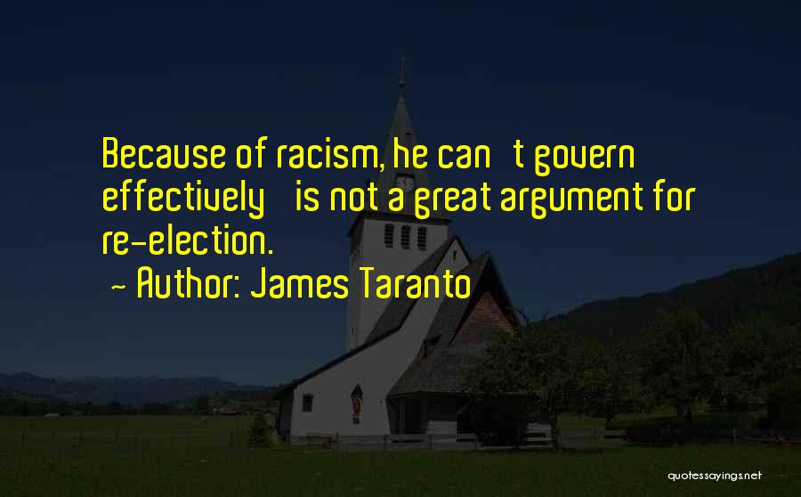 James Taranto Quotes: Because Of Racism, He Can't Govern Effectively' Is Not A Great Argument For Re-election.