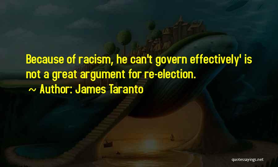 James Taranto Quotes: Because Of Racism, He Can't Govern Effectively' Is Not A Great Argument For Re-election.