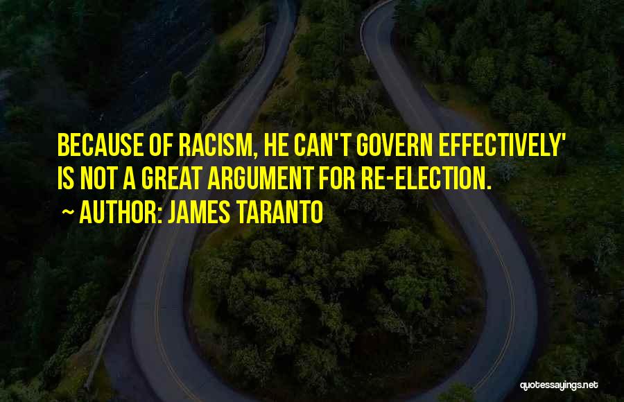 James Taranto Quotes: Because Of Racism, He Can't Govern Effectively' Is Not A Great Argument For Re-election.