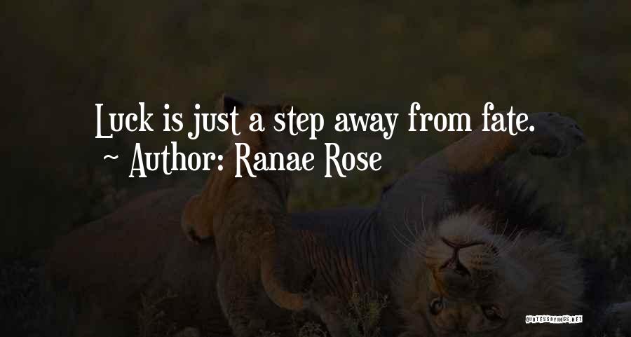 Ranae Rose Quotes: Luck Is Just A Step Away From Fate.