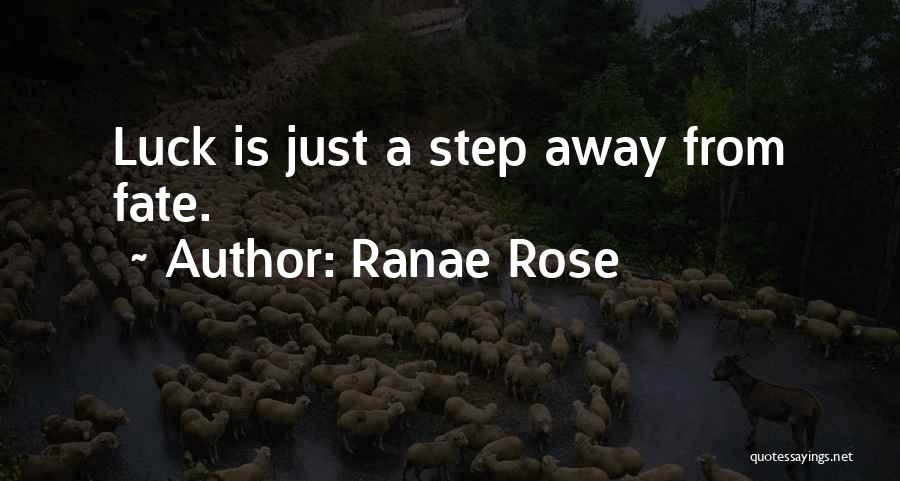 Ranae Rose Quotes: Luck Is Just A Step Away From Fate.