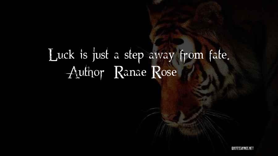 Ranae Rose Quotes: Luck Is Just A Step Away From Fate.