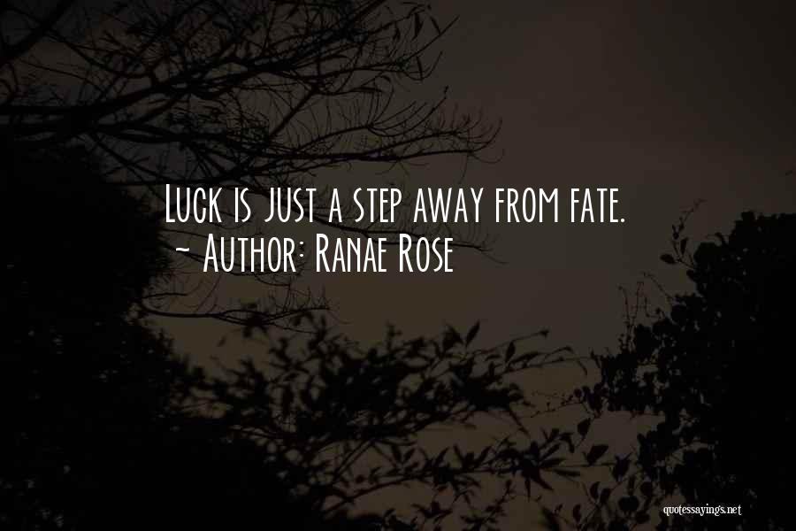 Ranae Rose Quotes: Luck Is Just A Step Away From Fate.