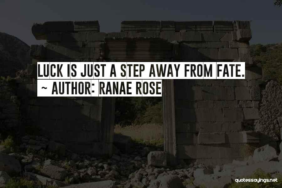 Ranae Rose Quotes: Luck Is Just A Step Away From Fate.