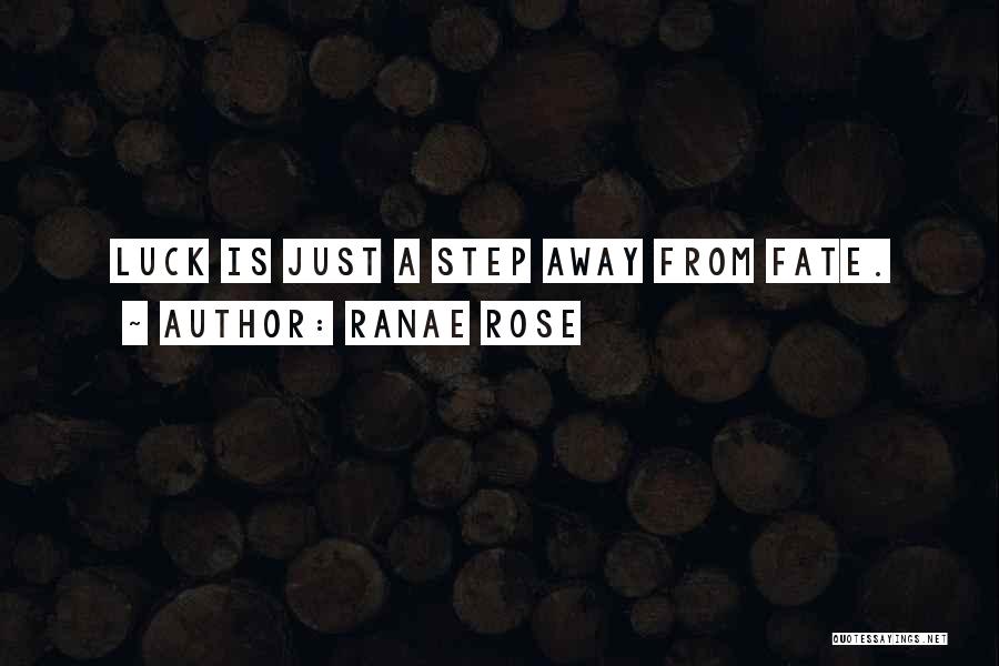 Ranae Rose Quotes: Luck Is Just A Step Away From Fate.