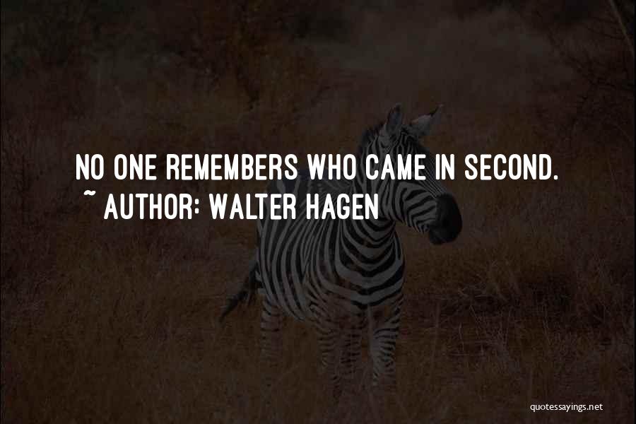 Walter Hagen Quotes: No One Remembers Who Came In Second.