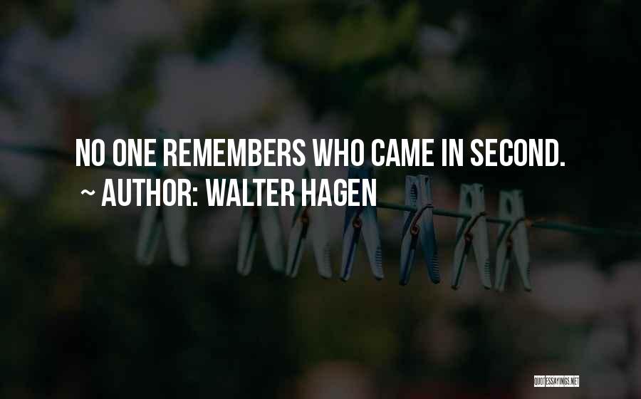 Walter Hagen Quotes: No One Remembers Who Came In Second.