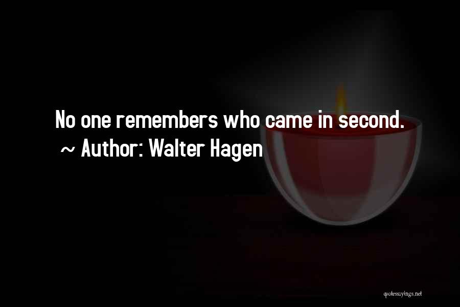 Walter Hagen Quotes: No One Remembers Who Came In Second.