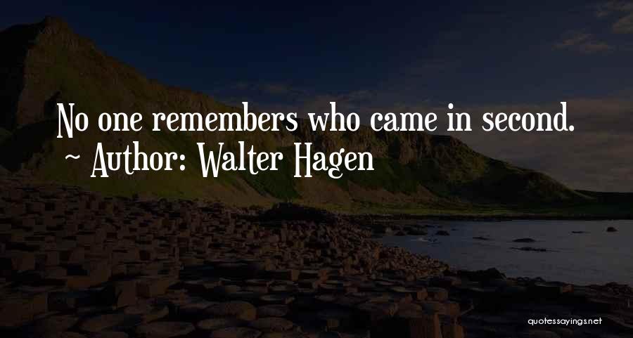 Walter Hagen Quotes: No One Remembers Who Came In Second.