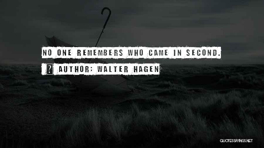 Walter Hagen Quotes: No One Remembers Who Came In Second.