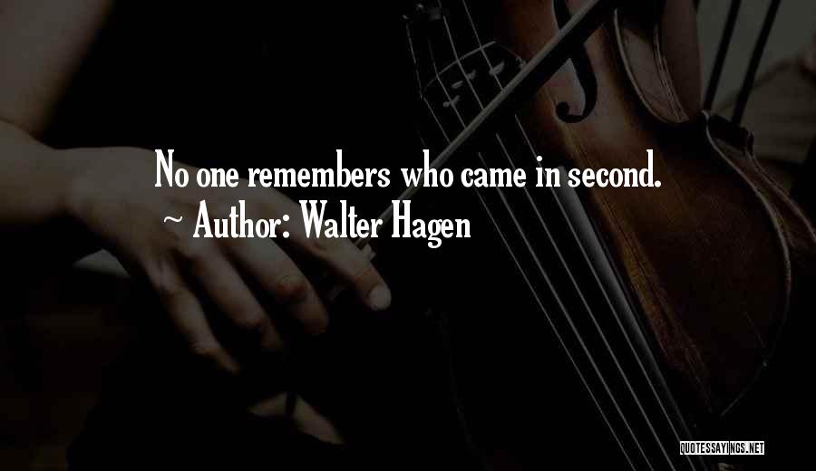 Walter Hagen Quotes: No One Remembers Who Came In Second.