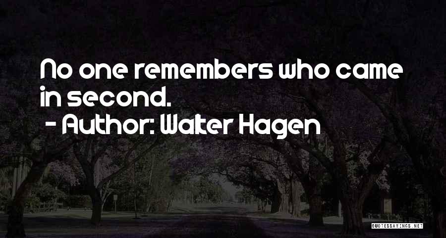 Walter Hagen Quotes: No One Remembers Who Came In Second.