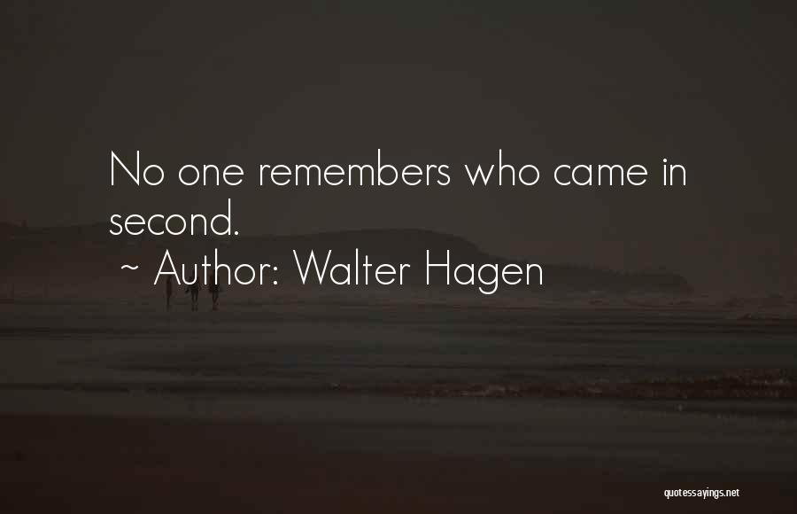 Walter Hagen Quotes: No One Remembers Who Came In Second.