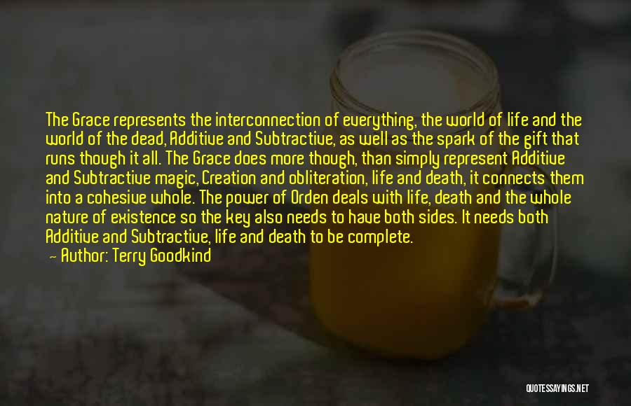 Terry Goodkind Quotes: The Grace Represents The Interconnection Of Everything, The World Of Life And The World Of The Dead, Additive And Subtractive,