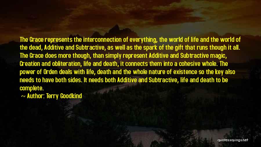 Terry Goodkind Quotes: The Grace Represents The Interconnection Of Everything, The World Of Life And The World Of The Dead, Additive And Subtractive,