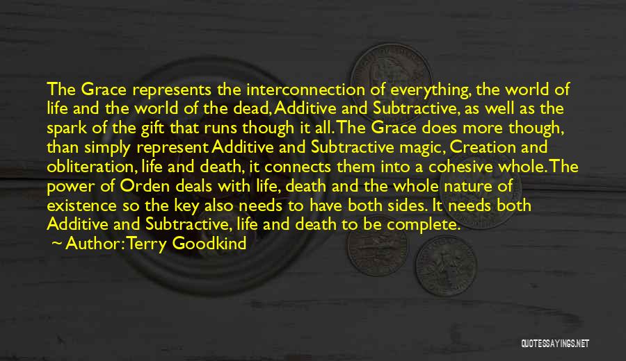 Terry Goodkind Quotes: The Grace Represents The Interconnection Of Everything, The World Of Life And The World Of The Dead, Additive And Subtractive,