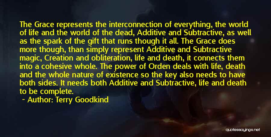 Terry Goodkind Quotes: The Grace Represents The Interconnection Of Everything, The World Of Life And The World Of The Dead, Additive And Subtractive,