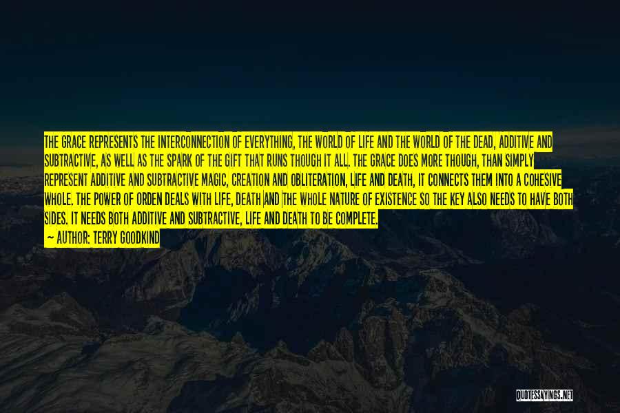 Terry Goodkind Quotes: The Grace Represents The Interconnection Of Everything, The World Of Life And The World Of The Dead, Additive And Subtractive,