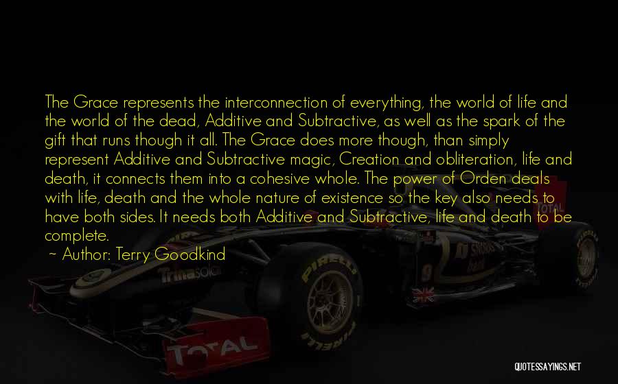 Terry Goodkind Quotes: The Grace Represents The Interconnection Of Everything, The World Of Life And The World Of The Dead, Additive And Subtractive,