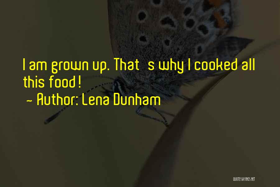 Lena Dunham Quotes: I Am Grown Up. That's Why I Cooked All This Food!