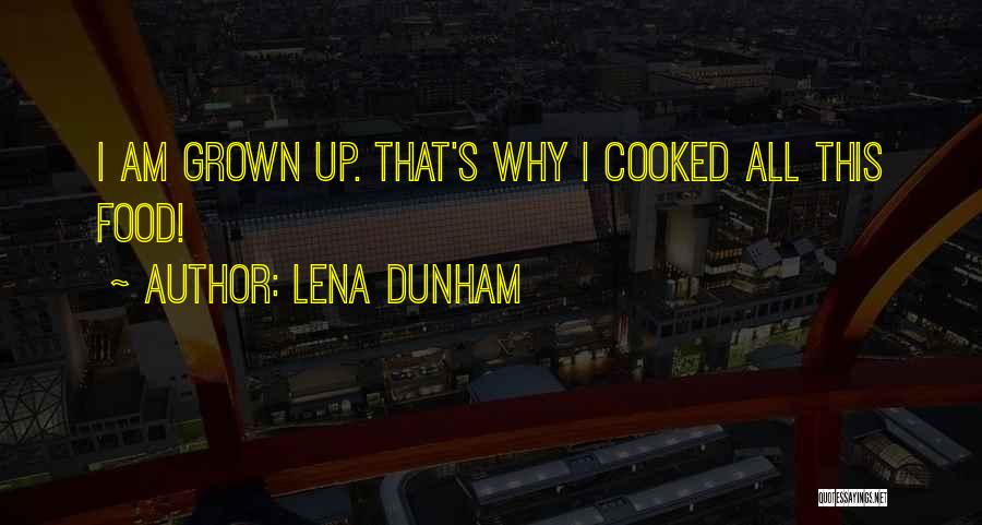Lena Dunham Quotes: I Am Grown Up. That's Why I Cooked All This Food!