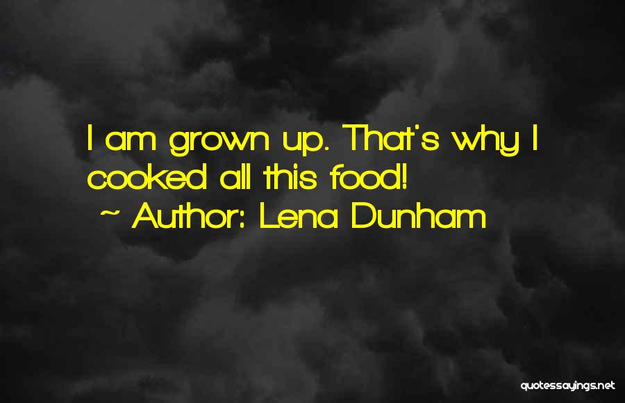 Lena Dunham Quotes: I Am Grown Up. That's Why I Cooked All This Food!