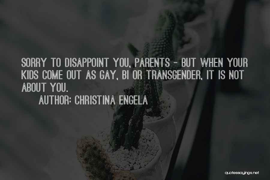 Christina Engela Quotes: Sorry To Disappoint You, Parents - But When Your Kids Come Out As Gay, Bi Or Transgender, It Is Not