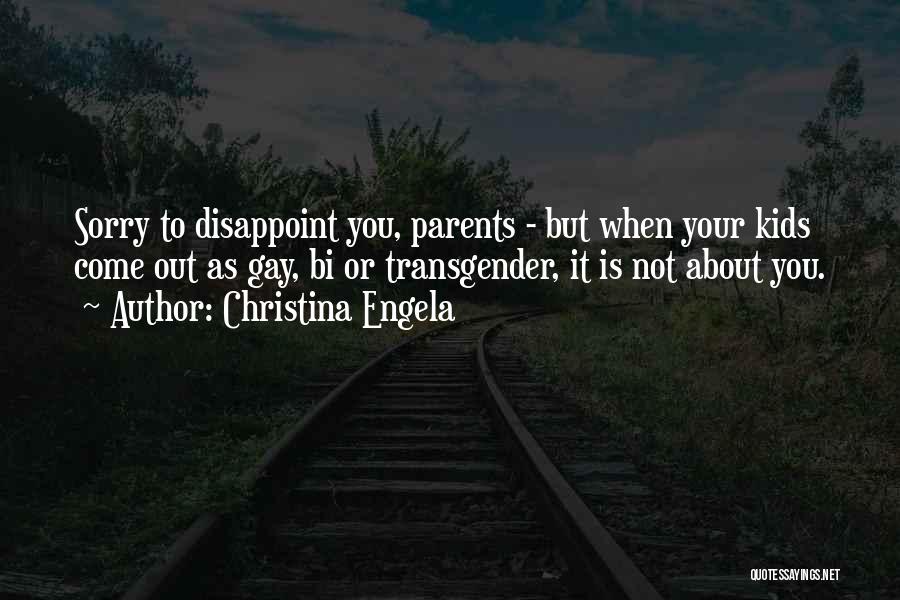 Christina Engela Quotes: Sorry To Disappoint You, Parents - But When Your Kids Come Out As Gay, Bi Or Transgender, It Is Not