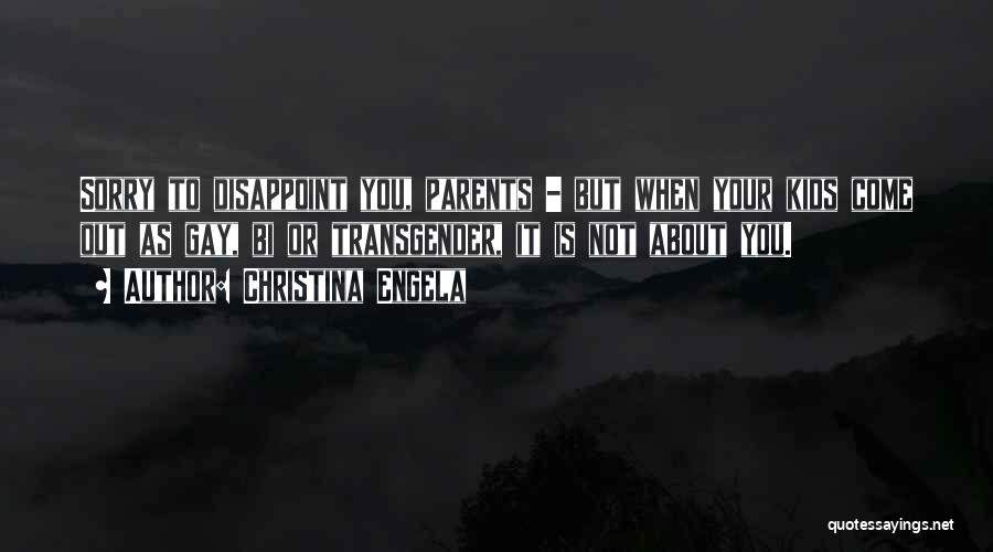 Christina Engela Quotes: Sorry To Disappoint You, Parents - But When Your Kids Come Out As Gay, Bi Or Transgender, It Is Not