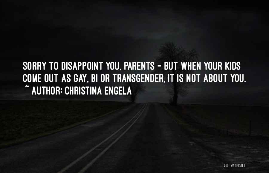 Christina Engela Quotes: Sorry To Disappoint You, Parents - But When Your Kids Come Out As Gay, Bi Or Transgender, It Is Not