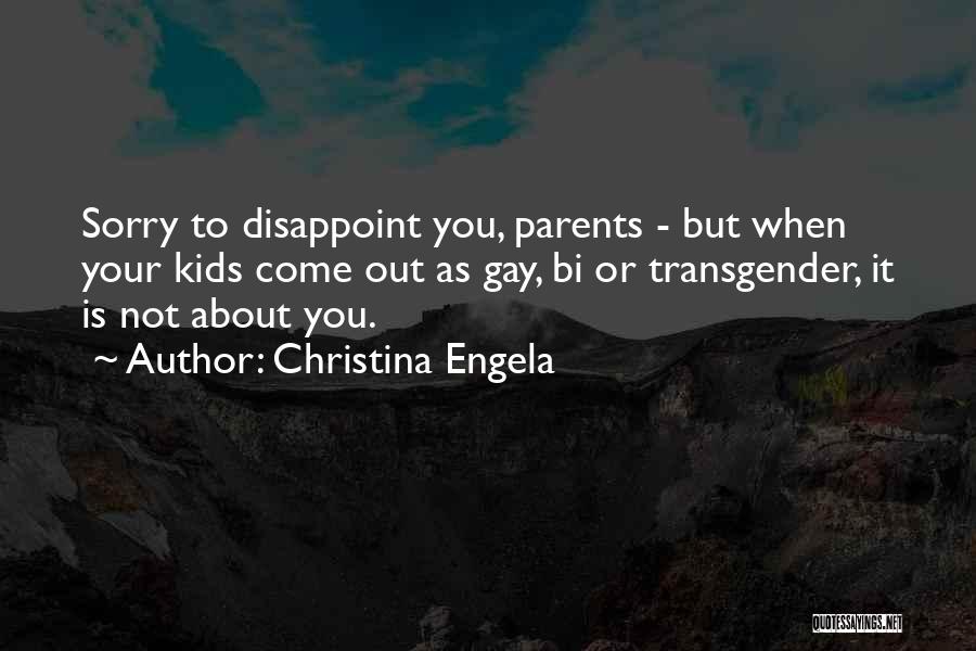 Christina Engela Quotes: Sorry To Disappoint You, Parents - But When Your Kids Come Out As Gay, Bi Or Transgender, It Is Not