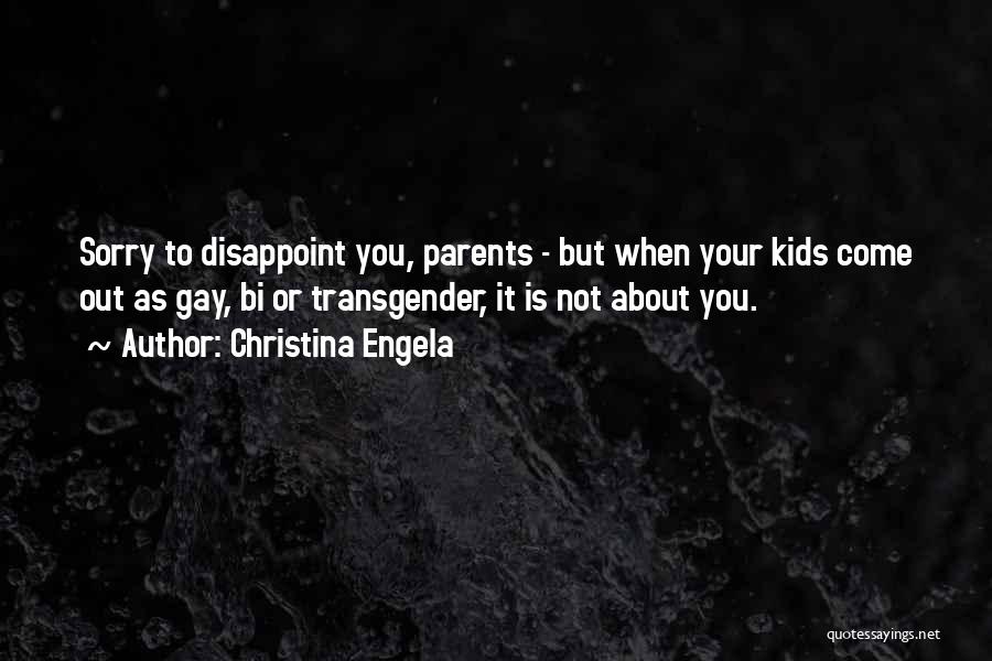 Christina Engela Quotes: Sorry To Disappoint You, Parents - But When Your Kids Come Out As Gay, Bi Or Transgender, It Is Not