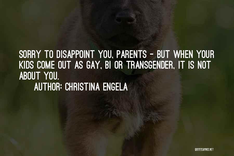 Christina Engela Quotes: Sorry To Disappoint You, Parents - But When Your Kids Come Out As Gay, Bi Or Transgender, It Is Not